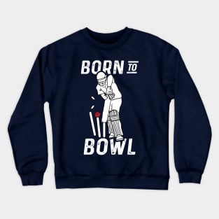 Cricket Player Bowler Born To Bowl 2 Cricket Fan Crewneck Sweatshirt